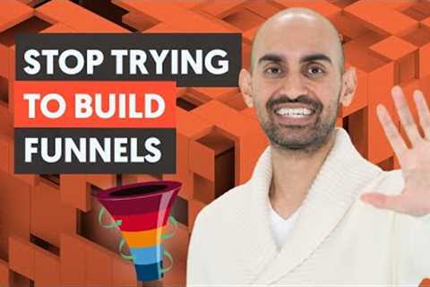 STOP Trying to Build Marketing Funnels (And do THIS Instead)