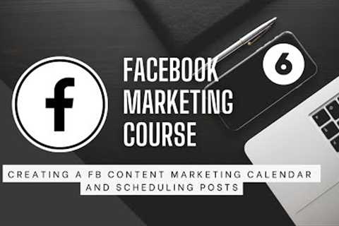 Facebook Marketing Course – Creating A Facebook Content Marketing Calendar & Scheduling Posts