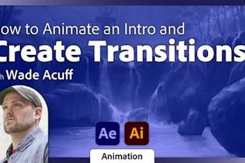 Animating Transitions and Details in After Effects with Wade Acuff