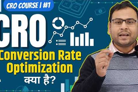 Introduction to Conversion Rate Optimization (CRO) | Elements & Tools of CRO | CRO Course  #1