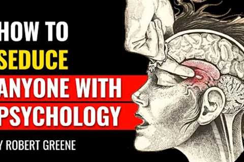 Robert Greene - How To Seduce Anyone With Psychology