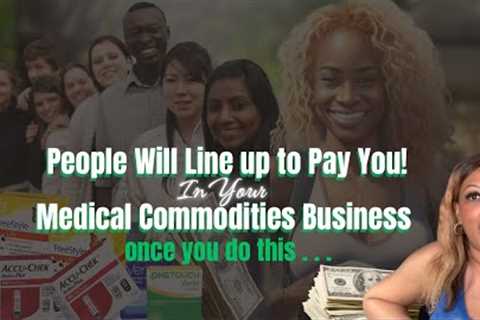 Increase Income in your Medical Commodities Business | Do 1 STEP MORE | YOU ARE UNIQUELY POSITIONED