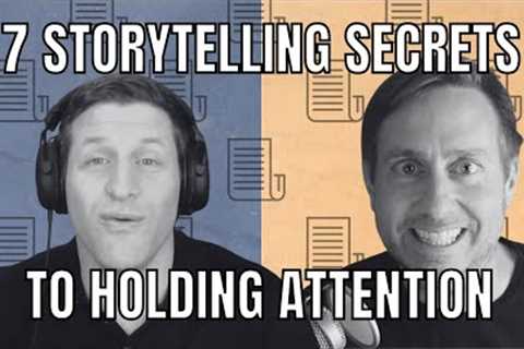 7 Storytelling Secrets to Getting and Holding Your Audiences Attention in Our Digital World | Ep. 19