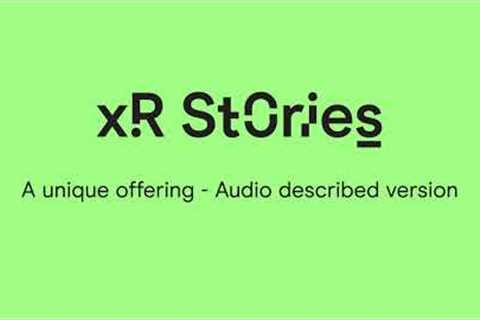 XR Stories | A unique offering | Audio described version