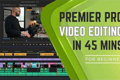 Adobe Premiere Pro - Beginner to Advance Full Tutorial in 45 Minutes