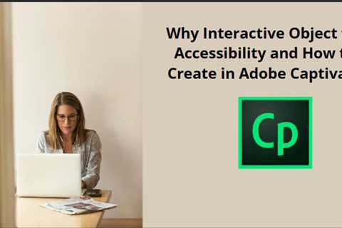 Why Interactive Object for Accessibility and How to Create in Adobe Captivate