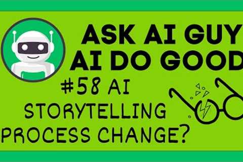 #58 Ask AI Guy AI Storytelling Process Change