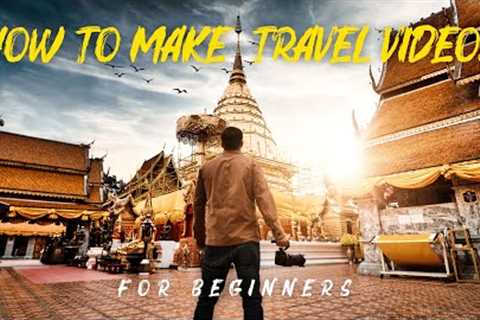 How to Make Travel Videos for Beginners