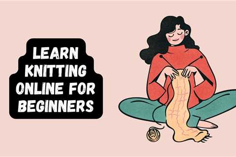 5 Best Knitting Courses For Beginners in 2023