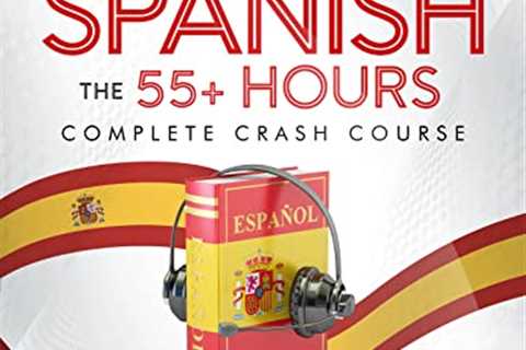 Learn Spanish: The 55+ Hours Complete Crash Course: A Full Immersion of Easy Lessons, Short Stories,..