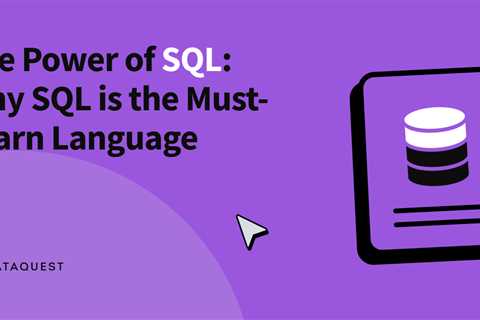 The Power of SQL: Why SQL is the Must-Learn Language