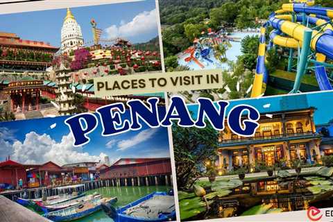 Places to Visit in Penang