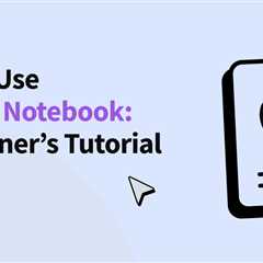 How to Use Jupyter Notebook: A Beginner’s Tutorial