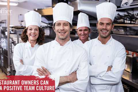 How Restaurant Owners Can Create a Positive Team Culture