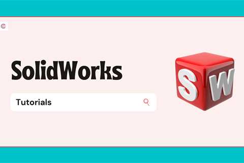 6 Best SolidWorks Tutorials - Learn SolidWorks Online