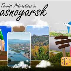 Tourist Attractions in Krasnoyarsk