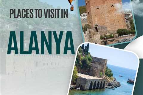 Places to Visit in Alanya