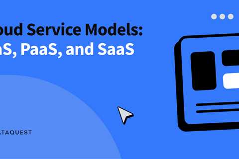 Cloud Service Models: IaaS, PaaS, and SaaS