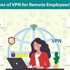Use Cases of VPN for Remote Employees