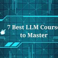 7 Best LLM Courses to Master AI & Large Language Models in 2025