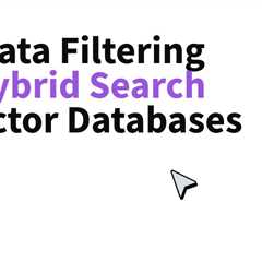 Metadata Filtering and Hybrid Search for Vector Databases