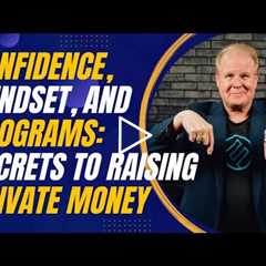 Confidence, Mindset, and Programs: The Secrets to Raising Private Money in Real Estate