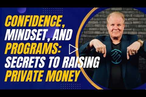 Confidence, Mindset, and Programs: The Secrets to Raising Private Money in Real Estate