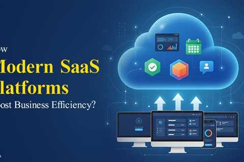 How Modern SaaS Platforms Are Empowering Businesses?