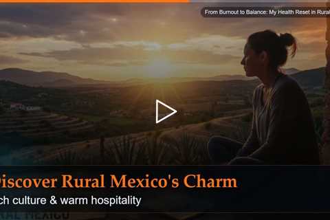 From Burnout to Balance: My Health Reset in Rural Mexico