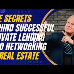 The Secrets Behind Successful Private Lending and Networking in Real Estate