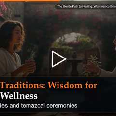 The Gentle Path to Healing: Why Mexico Encourages Balance Over Burnout