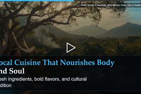 From Stress to Serenity: Why Mexico Feels Like a Health Retreat