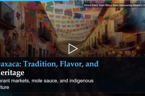 Where Every Town Tells a Story: Discovering Mexico's Character