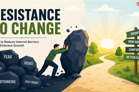 Reducing Your Internal Resistance to Change