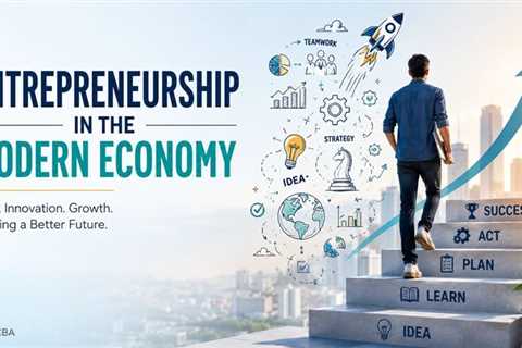 Why Entrepreneurship in the Modern Economy is Becoming Essential?