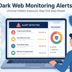 Dark Web Monitoring Alerts: What They Reveal About a Company’s Hidden Exposure?