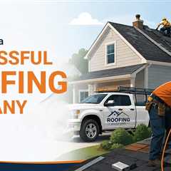 What Makes the Best Roofing Companies So Successful?