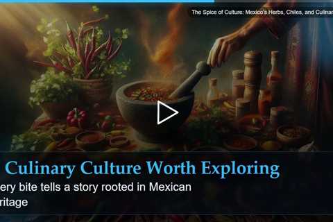 The Spice of Culture: Mexico's Herbs, Chiles, and Culinary Magic
