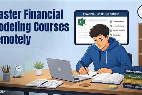 How to Master Complex Financial Modeling Courses in a Remote Learning Setup?