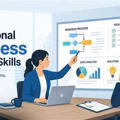 Building Professional Business Analysis Skills for Long-Term Career Growth and Industry Success