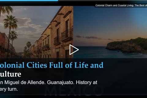 Colonial Charm and Coastal Living: The Best of Mexico
